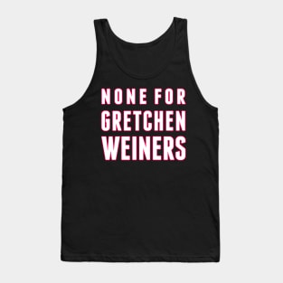 None for Gretchen Weiners Tank Top